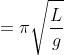 =\pi \sqrt{\frac{L}{g}}